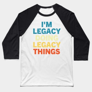 I'M Legacy Doing Legacy Things Baseball T-Shirt